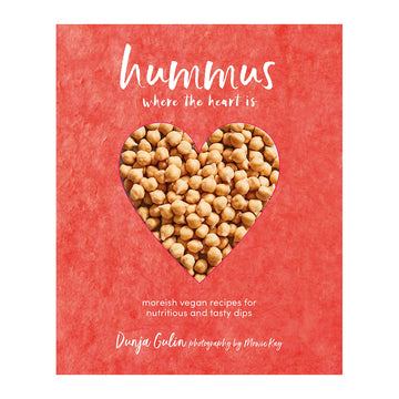 Hummus Where the Heart Is : Moreish Recipes For Nutritious And Tasty Dips